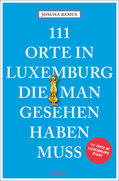 111 Orte in Luxemburg, die man gesehen haben muss main product photo