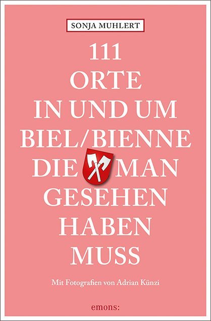 111 Orte in und um Biel/Bienne, die man gesehen haben muss main product photo