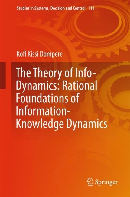 The Theory of Info-Dynamics: Rational Foundations of Information-Knowledge Dynamics main product photo