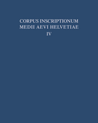 Die Inschriften der Kantone Luzern, Unterwalden, Uri, Schwyz, Zug, Zürich, Schaffhausen, Thurgau, St. Gallen und des Fürstentums Liechtenstein bis 1300, mit Nachträgen zu den Bänden I - III