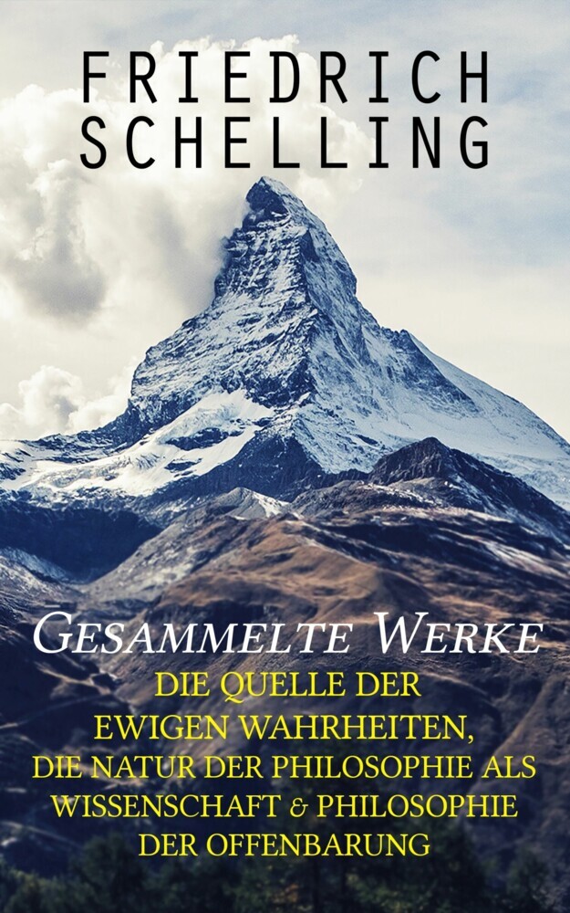 Gesammelte Werke: Die Quelle der ewigen Wahrheiten, Die Natur der Philosophie als Wissenschaft & Philosophie der Offenbarung main product photo