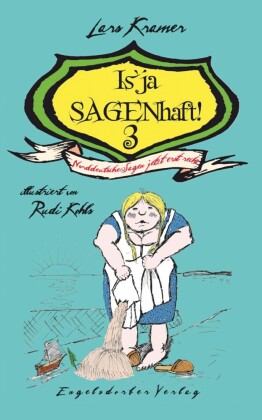 Is' ja SAGENhaft! 3 - Norddeutsche Sagen jetzt erst recht!