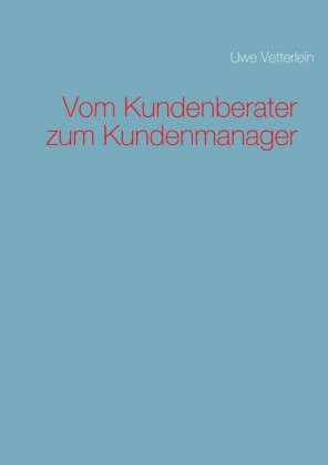 Vom Kundenberater zum Kundenmanager