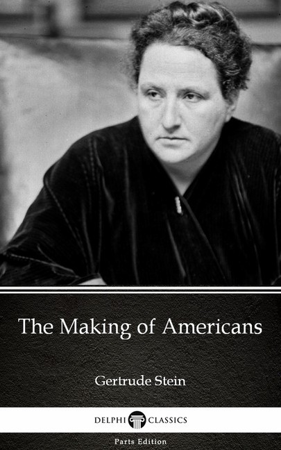 The Making of Americans by Gertrude Stein - Delphi Classics (Illustrated) main product photo