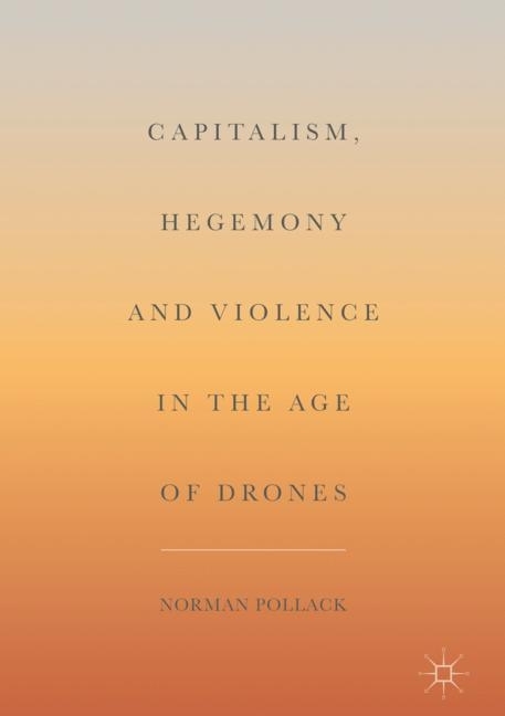 Capitalism, Hegemony and Violence in the Age of Drones main product photo