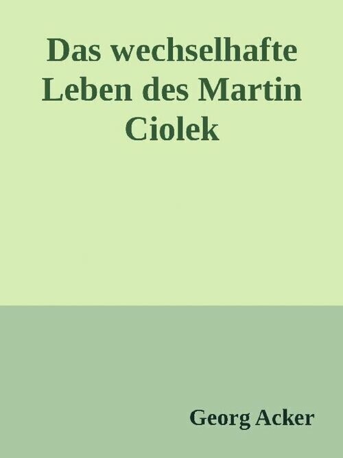 Das wechsehafte Leben des Martin Ciolek main product photo