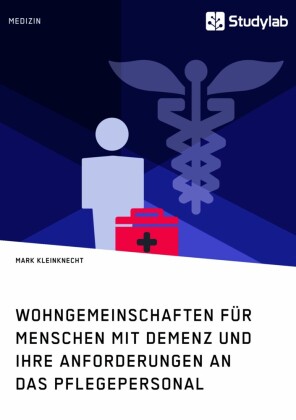 Wohngemeinschaften für Menschen mit Demenz und ihre Anforderungen an das Pflegepersonal