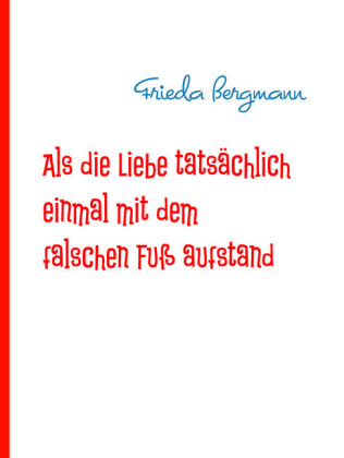 Als die Liebe tatsächlich einmal mit dem falschen Fuß aufstand