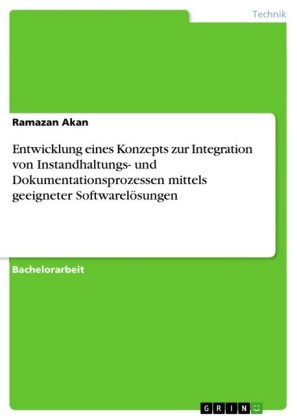 Entwicklung eines Konzepts zur Integration von Instandhaltungs- und Dokumentationsprozessen mittels geeigneter Softwarelösungen