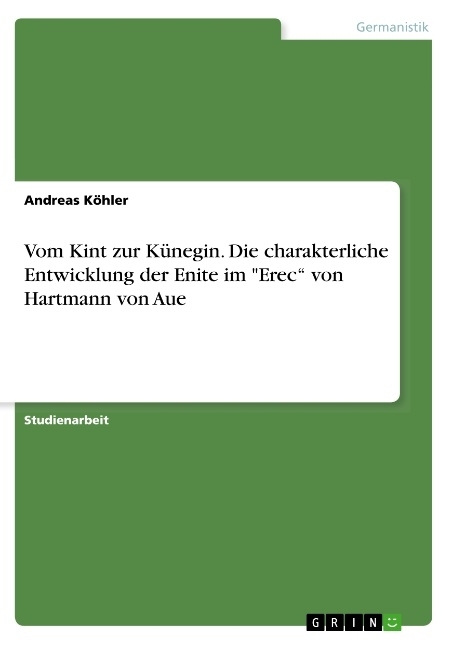Vom Kint zur Künegin. Die charakterliche Entwicklung der Enite im "Erec" von Hartmann von Aue main product photo