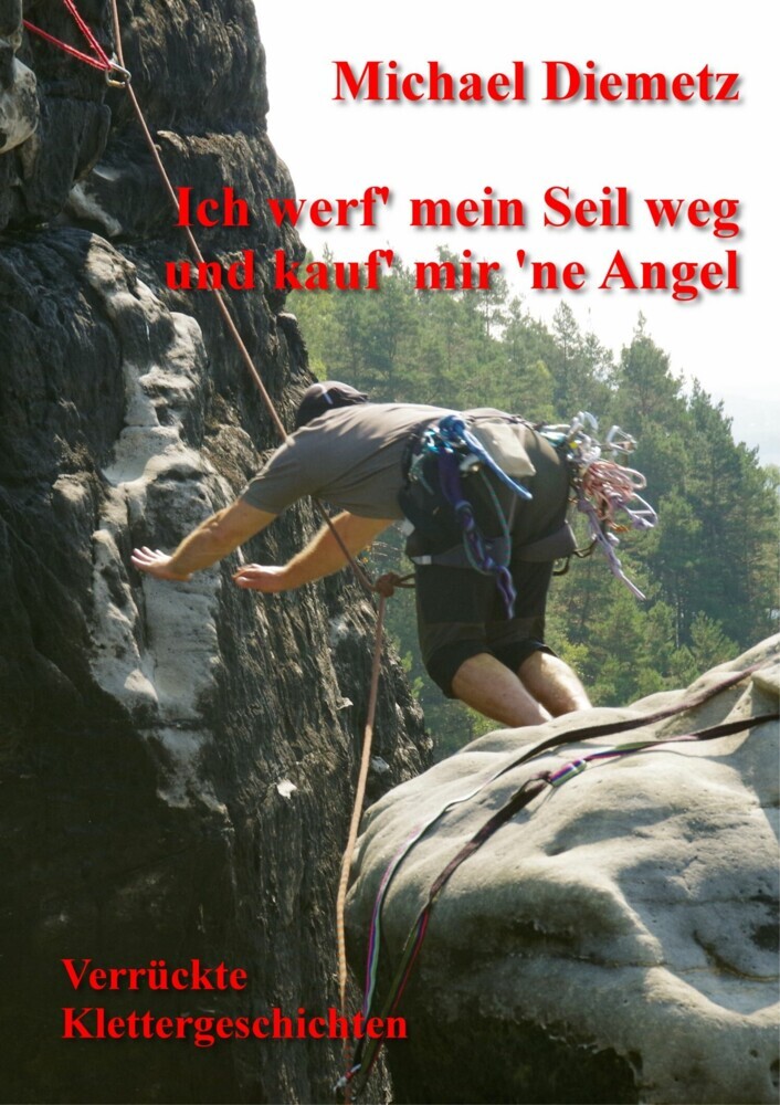 Ich werf' mein Seil weg und kauf' mir 'ne Angel - Verrückte Klettergeschichten main product photo