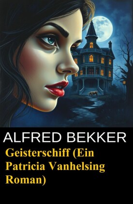 Ein Patricia Vanhelsing Roman: Sidney Gardner - Geisterschiff