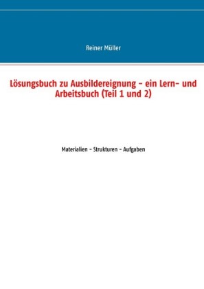 Lösungsbuch zu Ausbildereignung - ein Lern- und Arbeitsbuch (Teil 1 und 2)
