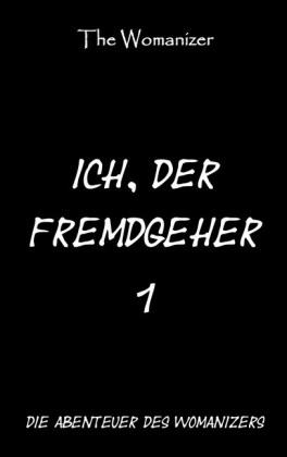Ich, der Fremdgeher 1