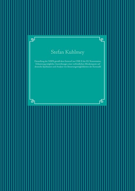 Darstellung der Net Stable Funding Ratio gemäß dem Entwurf zur Capital Requirements Regulation II der Europäischen Kommission, Erläuterung möglicher Auswirkungen einer verbindlichen Mindestquote auf deutsche Sparkassen und Analyse von Steuerungsmöglichkei main product photo
