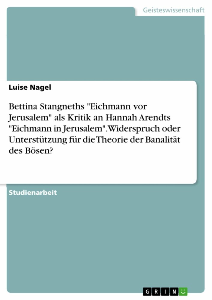 Bettina Stangneths 'Eichmann vor Jerusalem' als Kritik an Hannah Arendts 'Eichmann in Jerusalem'. Widerspruch oder Unterstützung für die Theorie der Banalität des Bösen? main product photo