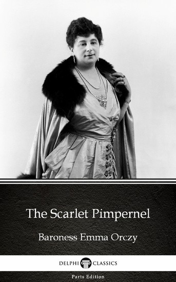 The Scarlet Pimpernel by Baroness Emma Orczy - Delphi Classics (Illustrated) main product photo
