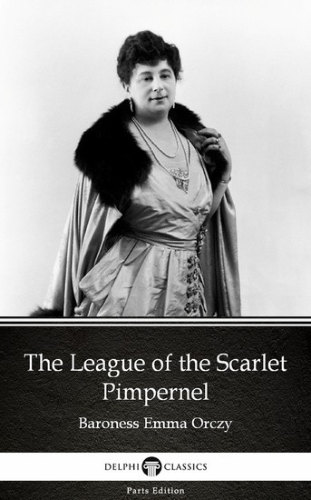 The League of the Scarlet Pimpernel by Baroness Emma Orczy - Delphi Classics (Illustrated) main product photo