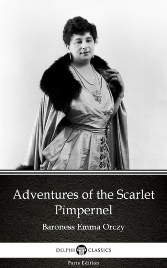 Adventures of the Scarlet Pimpernel by Baroness Emma Orczy - Delphi Classics (Illustrated) main product photo