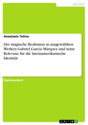 Der magische Realismus in ausgewählten Werken Gabriel García Márquez und seine Relevanz für die lateinamerikanische Identität