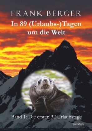 In 89 (Urlaubs-)Tagen um die Welt. Band 1: Die ersten 32 Urlau...