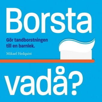 Borsta vadå?