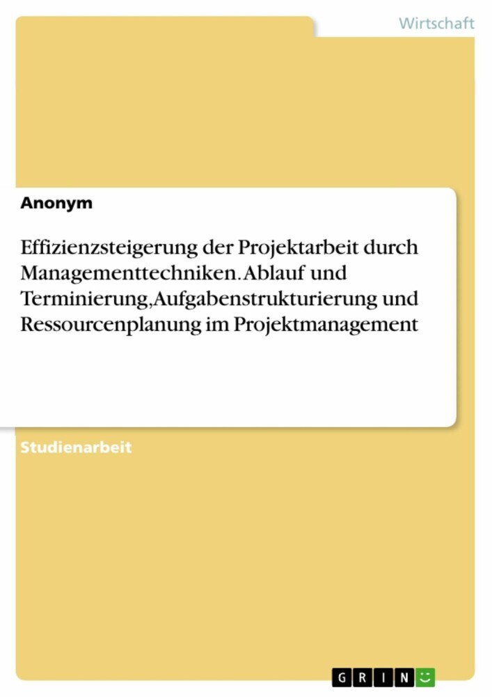 Effizienzsteigerung der Projektarbeit durch Managementtechniken. Ablauf und Terminierung, Aufgabenstrukturierung und Ressourcenplanung im Projektmanagement main product photo