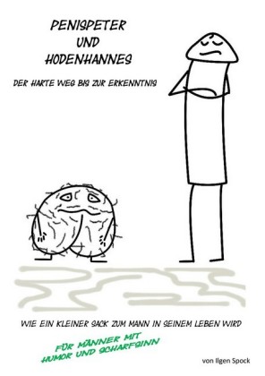 Penispeter und Hodenhannes - der harte Weg bis zur Erkenntnis