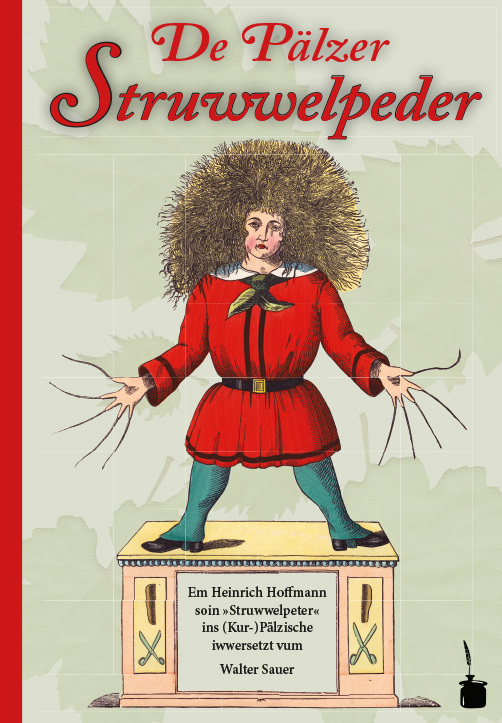 De Pälzer Struwwelpeder. Em Heinrich Hoffmann soin »Struwwelpeter« ins (Kur-)Pälzische iwwersetzt main product photo
