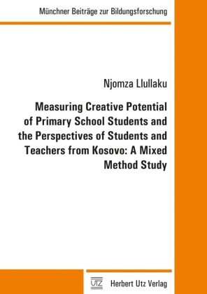 Measuring Creative Potential of Primary School Students and the Perspectives of Students and Teachers from Kosovo: A Mixed Method Study