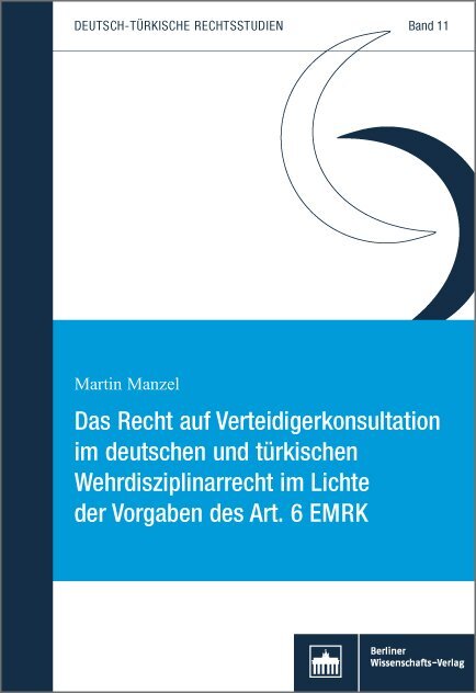 Das Recht auf Verteidigerkonsultation im deutschen und türkischen Wehrdisziplinarrecht im Lichte der Vorgaben des Art. 6 EMRK main product photo