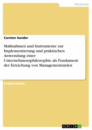 Maßnahmen und Instrumente zur Implementierung und praktischen Anwendung einer Unternehmensphilosophie als Fundament der Erreichung von Managementzielen