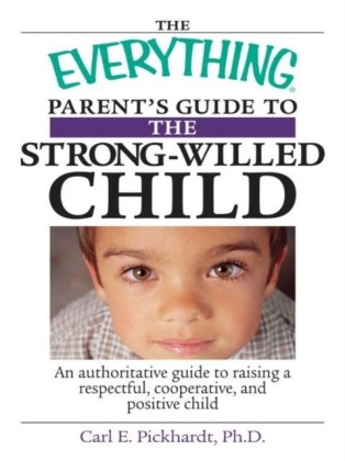 Everything Parent's Guide To The Strong-Willed Child