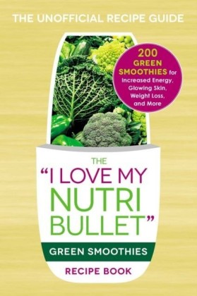 I Love My NutriBullet Green Smoothies Recipe Book