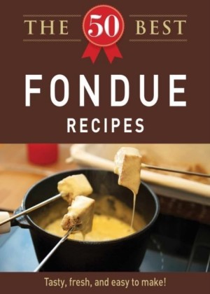 50 Best Fondue Recipes