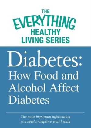 Diabetes: How Food and Alcohol Affect Diabetes