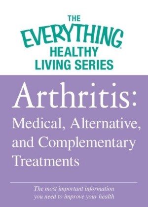 Arthritis: Medical, Alternative, and Complementary Treatments