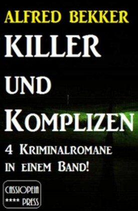 4 Alfred Bekker Kriminalromane in einem Band! Killer und Komplizen