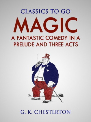 Magic:  A Fantastic Comedy In a Prelude and Three Acts