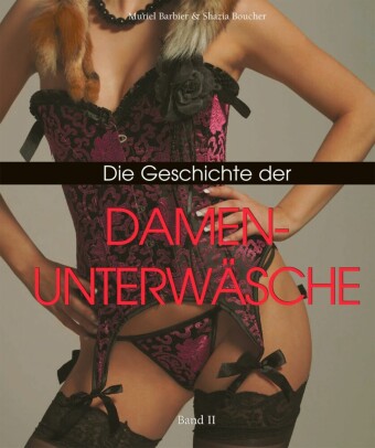 Die Geschichte der Damenunterwäsche, Band II