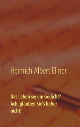 Das Leben sei ein Gedicht? Ach, glauben Sie&apos;s lieber nicht!