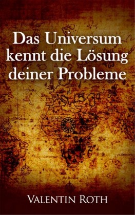 Das Universum kennt die Lösung deiner Probleme
