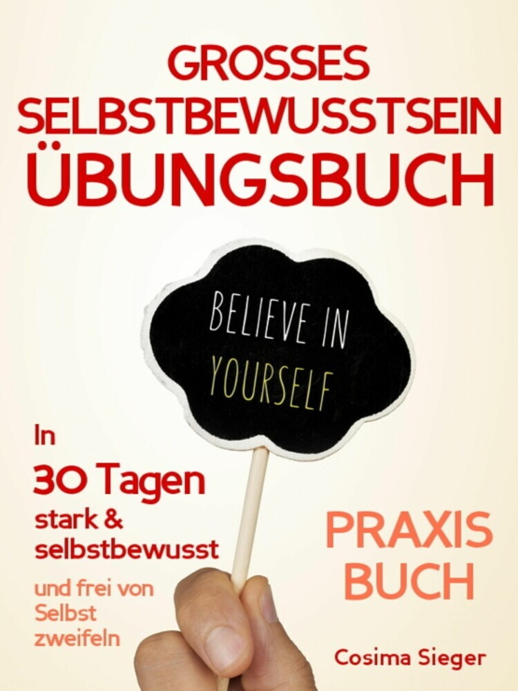 Selbstbewusstsein: DAS GROSSE SELBSTBEWUSSTSEIN ÜBUNGSBUCH! 30 Tage Programm für ein unerschütterliches Selbstbewusstsein main product photo