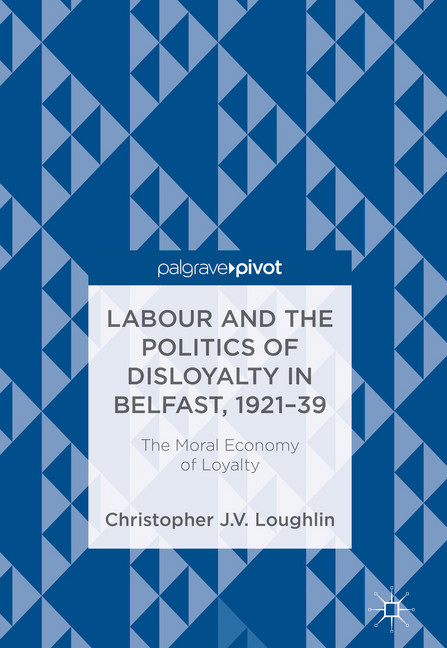 Labour and the Politics of Disloyalty in Belfast, 1921-39 main product photo