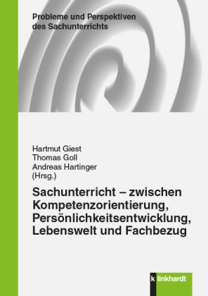 Sachunterricht - zwischen Kompetenzorientierung, Persönlichkeitsentwicklung, Lebenswelt und Fachbezug