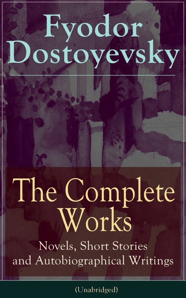 The Complete Works of Fyodor Dostoyevsky: Novels, Short Stories and Autobiographical Writings main product photo