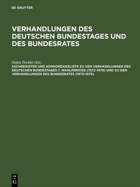 Sachregister und Konkordanzliste zu den Verhandlungen des Deutschen Bundestages 7. Wahlperiode (1972-1976) und zu den Verhandlungen des Bundesrates (1973-1976) main product photo