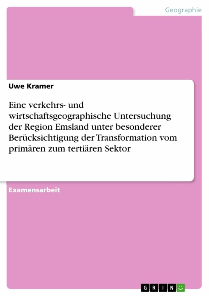 Eine verkehrs- und wirtschaftsgeographische Untersuchung der Region Emsland unter besonderer Berücksichtigung der Transformation vom primären zum tertiären Sektor main product photo