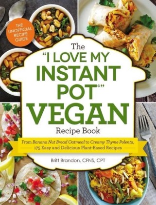 "I Love My Instant Pot" Vegan Recipe Book