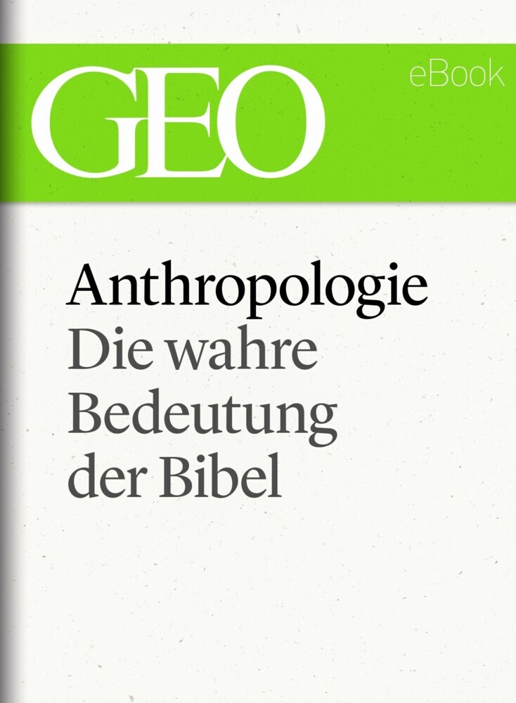 Anthropologie: Die wahre Bedeutung der Bibel (GEO eBook Single) main product photo